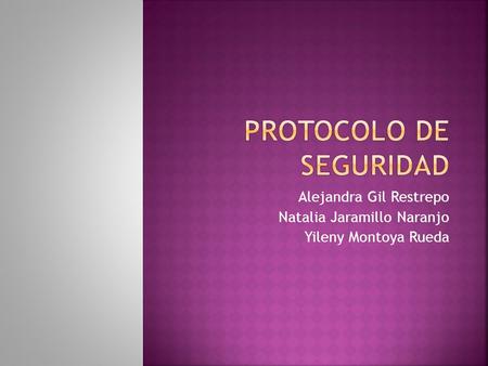 Alejandra Gil Restrepo Natalia Jaramillo Naranjo Yileny Montoya Rueda.