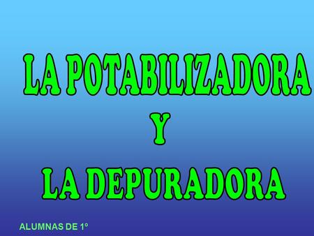 ALUMNAS DE 1º. El día 13 de diciembre de 2007, los chicos y chicas de 1º de ESO fuimos de excursión a Teruel para ver la potabilizadora y la depuradora.