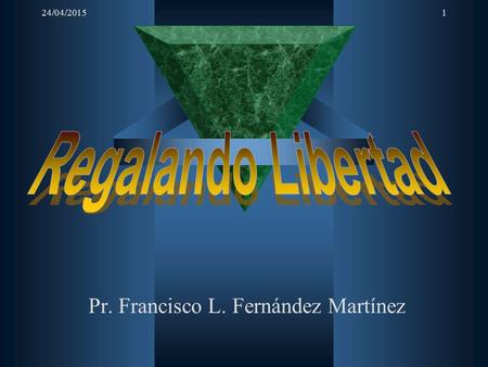24/04/20151 Pr. Francisco L. Fernández Martínez. 24/04/20152 Introducción  Regalando Ministro del economato y hacienda.  Libertad La libertad en Cristo.