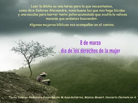 Texto: Dolores Aleixandre. Presentación: M.Asun Gutiérrez. Música: Mozart. Concierto Clarinete en A. Leer la Biblia es una tarea para la que necesitamos,