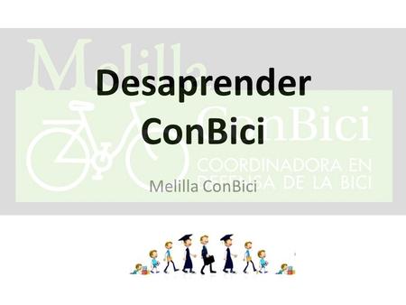 Desaprender ConBici Melilla ConBici. Las respuestas están en las preguntas Necesitas: – Folio. – Bolígrafo. Blog melillaconbici.com – “Encuesta Desaprender.