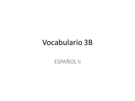 Vocabulario 3B ESPAÑOL II.