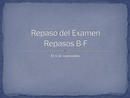 El 6 de septiembre. Present tense stem changing verbs, present reflexive verbs PRESENT TENSE-STEM CHANGERS: empezarquerer.