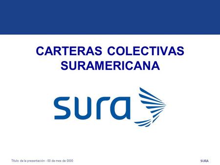 SURA Título de la presentación - 00 de mes de 0000 CARTERAS COLECTIVAS SURAMERICANA.