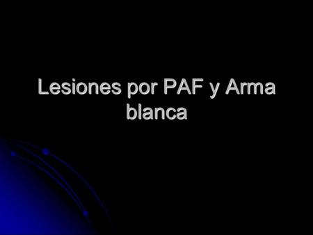 Lesiones por PAF y Arma blanca