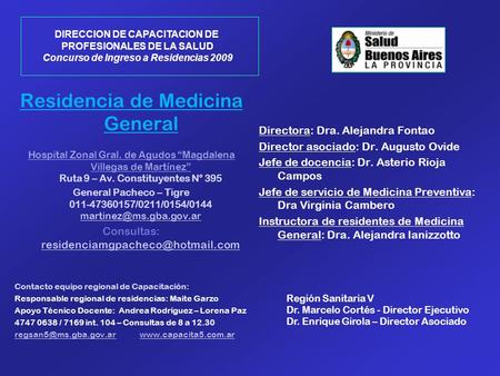 Residencia de Medicina General Hospital Zonal Gral. de Agudos “Magdalena Villegas de Martínez” Ruta 9 – Av. Constituyentes N° 395 General Pacheco – Tigre.
