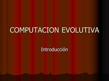 COMPUTACION EVOLUTIVA Introducción. Computación Evolutiva: Computación Evolutiva: Enfoque alternativo para abordar problemas complejos de: Enfoque alternativo.