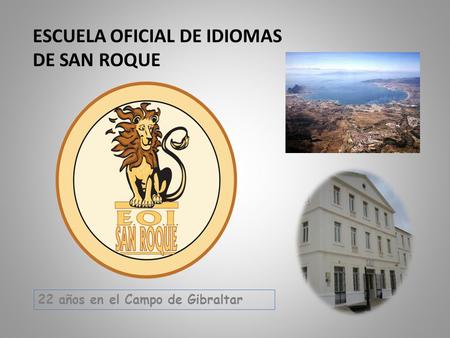 ESCUELA OFICIAL DE IDIOMAS DE SAN ROQUE 22 años en el Campo de Gibraltar.