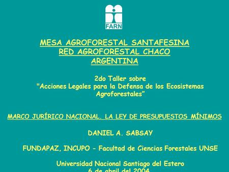 MESA AGROFORESTAL SANTAFESINA RED AGROFORESTAL CHACO ARGENTINA 2do Taller sobre Acciones Legales para la Defensa de los Ecosistemas Agroforestales” MARCO.