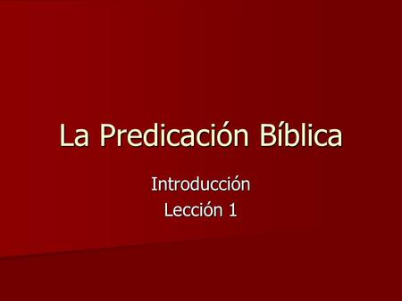 La Predicación Bíblica Introducción Lección 1. La Necesidad y el Propósito de la predicación bíblica: 2 Timoteo 4:2 Nuestro ministerio es lo de “RECONCILIACION”