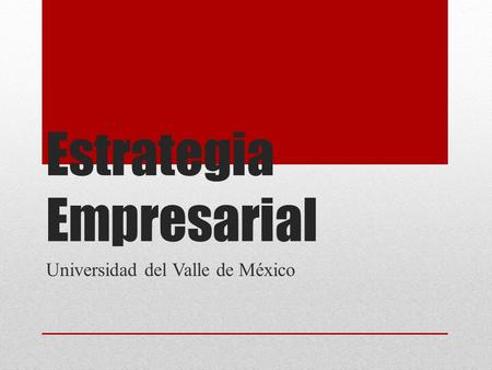Estrategia Empresarial Universidad del Valle de México.