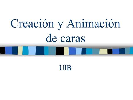 Creación y Animación de caras UIB. Introducción Modelo facial del mayordomo (FDPs, FAPUs) Animación facial (Keyframes) Expresiones -> Emociones (FAPs)