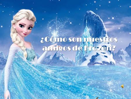 ¿Cómo son nuestros amigos de Frozen?. HANS. ¿CÓMO SE SIENTE???.. INVISIBLE POR HABER CRECIDO EN UNA FAMILIA DE 12 HERMANOS. ¿CÓMO ES? ATENTO, CABALLEROSO.