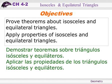 Objectives Prove theorems about isosceles and equilateral triangles.
