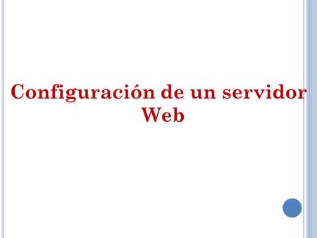 Configuración de un servidor Web. Instalación, configuración y uso. Instalar el Servidor Apache. La instalación es sencilla, descarga de Apache.org. la.
