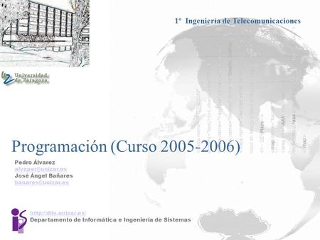 Programación (Curso 2005-2006)  Departamento de Informática e Ingeniería de Sistemas Pedro Álvarez José Ángel Bañares.