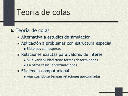 Teoría de colas Teoría de colas Alternativa a estudios de simulación