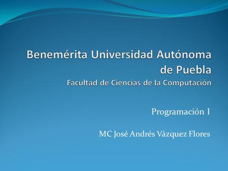 Programación I MC José Andrés Vázquez Flores