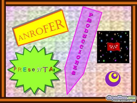 anroferanrofer anroferanrofer PRODUCCIONES P R E s e N T A : P R E s e N T A: