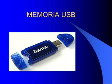 MEMORIA USB MEMORIA USB. Es un pequeño dispositivo de almacenamiento que utiliza memoria flash para guardar información.memoria flash Estas memorias se.
