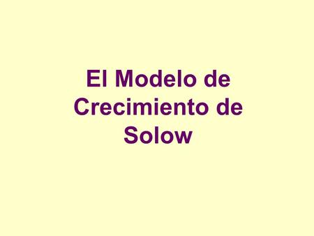 El Modelo de Crecimiento de Solow