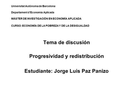 Universitat Autònoma de Barcelona Departament d’Economia Aplicada MÁSTER DE INVESTIGACIÓN EN ECONOMÍA APLICADA CURSO: ECONOMÍA DE LA POBREZA Y DE LA DESIGUALDAD.