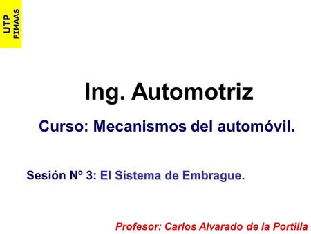 Ing. Automotriz Curso: Mecanismos del automóvil.