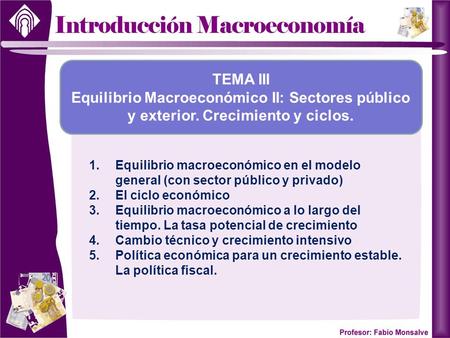 TEMA III Equilibrio Macroeconómico II: Sectores público y exterior. Crecimiento y ciclos. Equilibrio macroeconómico en el modelo general (con sector público.