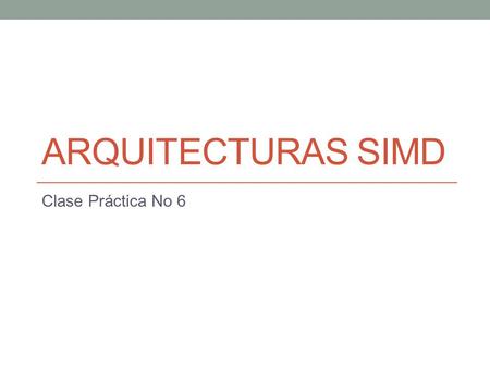 ARQUITECTURAS SIMD Clase Práctica No 6. 1. Vector Processor M-M 1. Estime el tiempo de ejecución de una suma vectorial en un Vector Processor M-M basado.