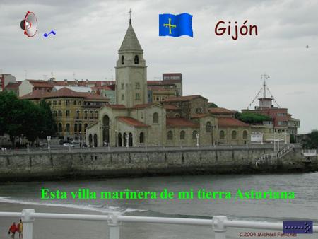 Esta villa marinera de mi tierra Asturiana Donde las olas del mar, te despiertan de mañana.