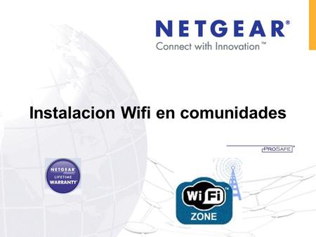 Instalacion Wifi en comunidades. NETGEAR: Business Solutions For Any Size Customer Switching Storage Wireless Security HOY : Wifi en comunidades.