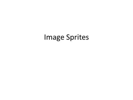 Image Sprites. Uso de Image Sprites Es una colección de imágenes colocadas en una simple imagen: Una página web con muchas imágenes puede tardar mucho.