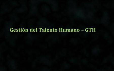 Gestión del Talento Humano – GTH