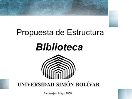 Propuesta de Estructura Biblioteca Sartenejas, Mayo 2008.