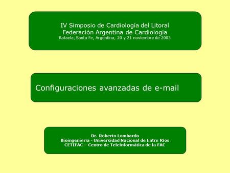 Configuraciones avanzadas de e-mail IV Simposio de Cardiología del Litoral Federación Argentina de Cardiología Rafaela, Santa Fe, Argentina, 20 y 21 noviembre.