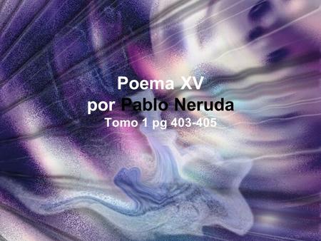 Poema XV por Pablo Neruda Tomo 1 pg