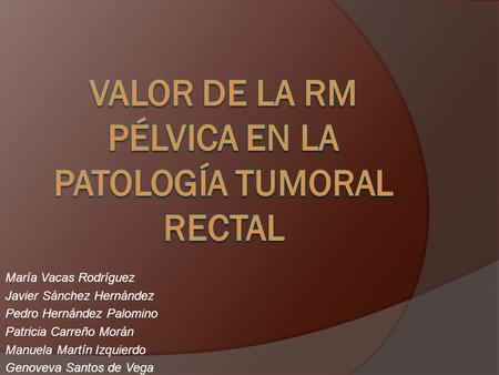 Valor de la RM pélvica en la patología tumoral rectal