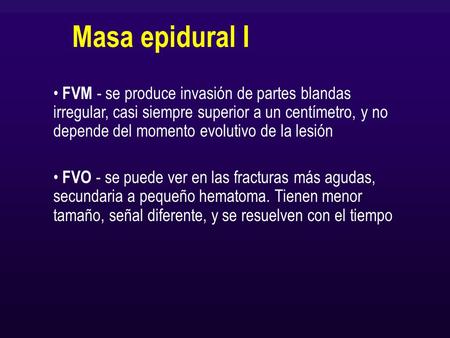 FVM - se produce invasión de partes blandas irregular, casi siempre superior a un centímetro, y no depende del momento evolutivo de la lesión FVO - se.