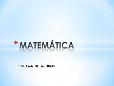 MATEMÁTICA SISTEMA DE MEDIDAS.