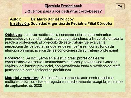 Objetivos: La tarea médica es la consecuencia de determinantes personales y circunstanciales que deben atenderse a fin de eficientizar la práctica profesional.