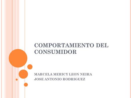 COMPORTAMIENTO DEL CONSUMIDOR MARCELA MERICY LEON NEIRA JOSE ANTONIO RODRIGUEZ.