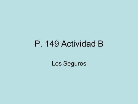 P. 149 Actividad B Los Seguros.