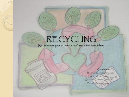 RECYCLING Reciclemos por un mejor mañana e iniciemos hoy