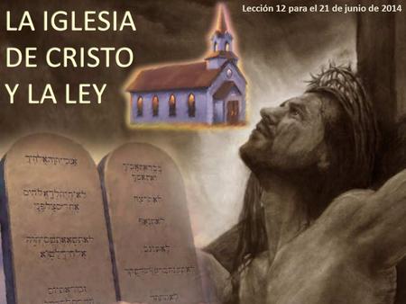 Lección 12 para el 21 de junio de 2014. Aunque técnicamente podríamos hablar de “iglesia de Cristo” solamente como la iglesia fundada por Jesús, podemos.
