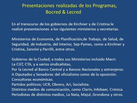 Presentaciones realizadas de los Programas, Bocred & Lecred En el transcurso de los gobiernos de Kirchner y de Cristina le realicé presentaciones a los.