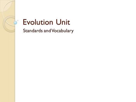 Evolution Unit Standards and Vocabulary. Standards S7L5. Students will examine the evolution of living organisms through inherited characteristics that.