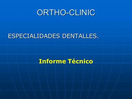 ORTHO-CLINIC ESPECIALIDADES DENTALLES. Informe Técnico.