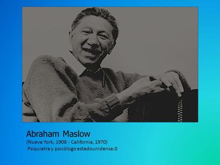 Abraham Maslow (Nueva York, California, 1970)