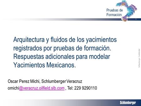 Arquitectura y fluidos de los yacimientos registrados por pruebas de formación. Respuestas adicionales para modelar Yacimientos Mexicanos. Oscar Perez.
