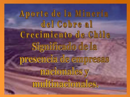 HISTORIA DEL COBRE CHILENO SIGLO XX 1964 1970 1971 1976 18301897 SIGLO XIX 2006 SIGLO XXI.